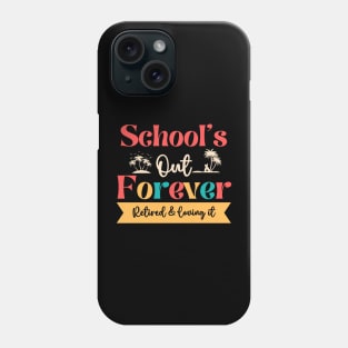 Retired Teacher-Schools Out Forever Retired Loving It Phone Case