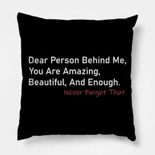 To The Person Behind Me You Are Amazing Beautiful And Enough Pillow