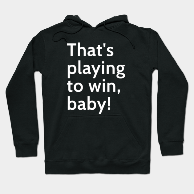 Thats Playing To Win Baby Memorable Dota 2 Caster Phrase Dota Hoodie Teepublic