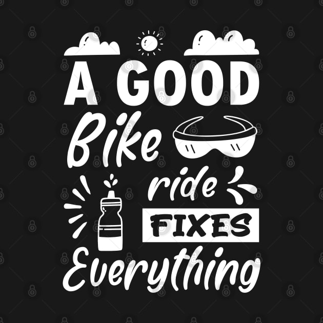 A good bike ride fixes everything, Funny Bicycle Cyclist Quote Gift Idea by AS Shirts