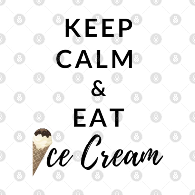 Keep Calm And Eat Ice Cream by thcreations1