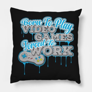 Born to Play Video Games Forced to go to Work - Gamer Pillow