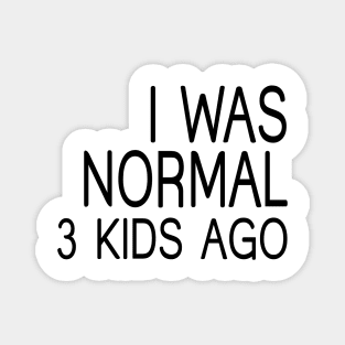 I Was Normal 3 Kids Ago, Funny Mom Magnet