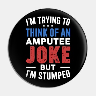 Amputee Humor Im Stumped Pin