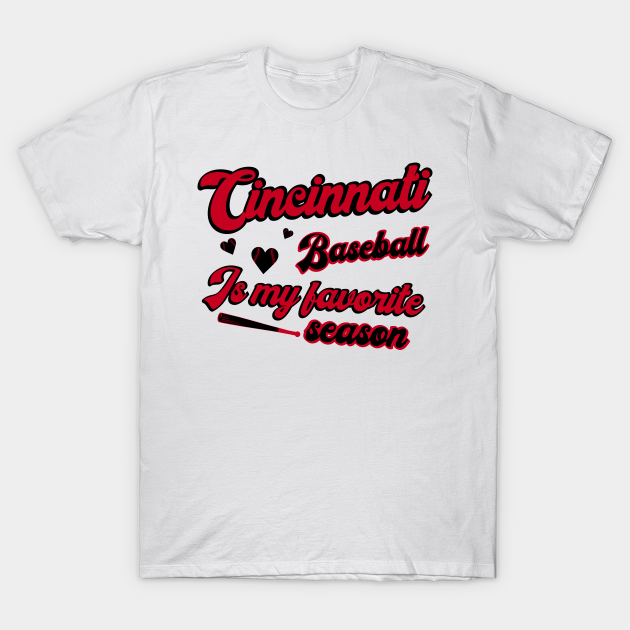 Discover Cincinnati Baseball - Baseball Is My Favorite Season - Cincinnati Baseball - T-Shirt