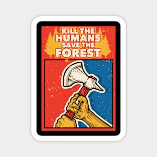 Kill the humans. Save the forest! Magnet