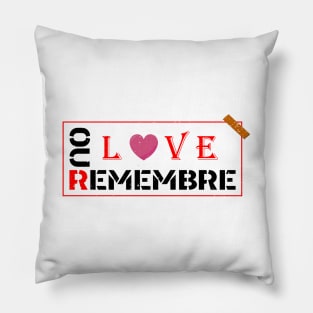 REMEBRE OUR LOVE Pillow