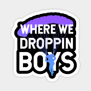 Where We Dropping Boys Funny Meme Gift idea for Gamers Magnet