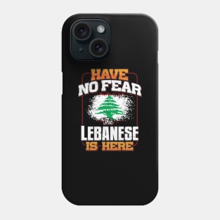 Lebanese Flag  Have No Fear The Lebanese Is Here - Gift for Lebanese From Lebanon Phone Case