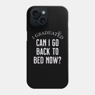 I GRADUATED Can I Go Back to Bed NOW Phone Case