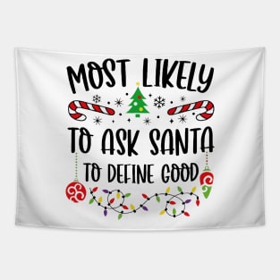 Most Likely To Ask Santa To Define Good Funny Christmas Tapestry