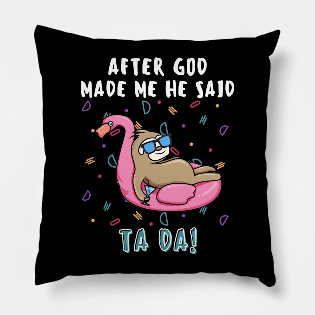 AFTER GOD MADE ME HE SAID TADA Funny Sloth Flamingo Swim Pillow by GIFTGROO