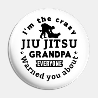 I'm The Crazy Jui Jitsu Grandpa Everyone Warned You About Pin