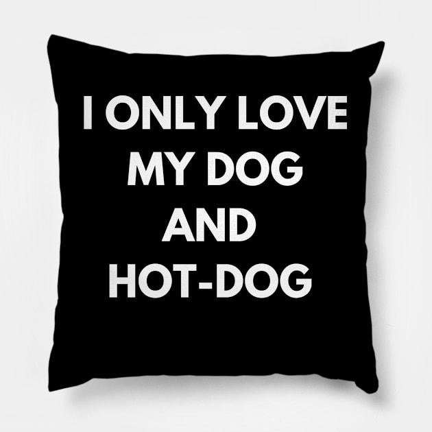 dog and hot-dog humor gift : i only  love my dog and hot-dog Pillow by flooky