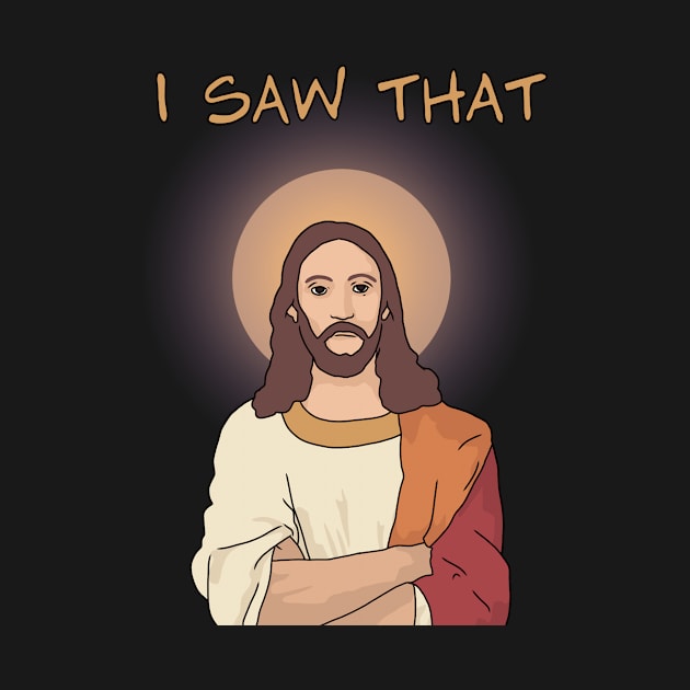 Jesus "I Saw That" Funny Jesus by Third Wheel Tees