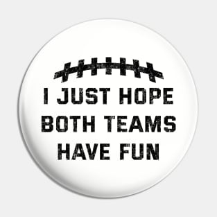 Vintage I Just Hope Both Teams Have Fun Funny Superbowl Pin