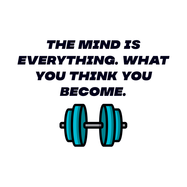 The mind is everything by Motivational.quote.store