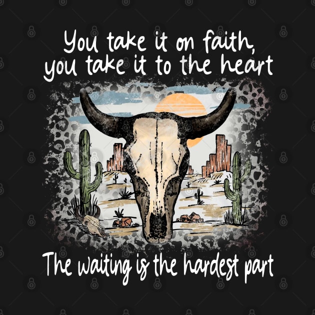 You Take It On Faith, You Take It To The Heart The Waiting Is The Hardest Part Deserts Bull Cactus by Creative feather