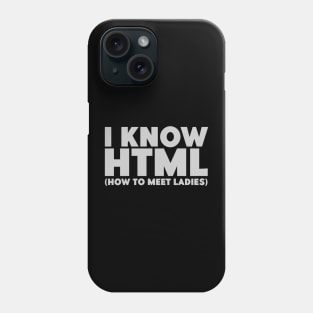 I Know HTML (How To Meet Ladies) Funny Programmer Phone Case