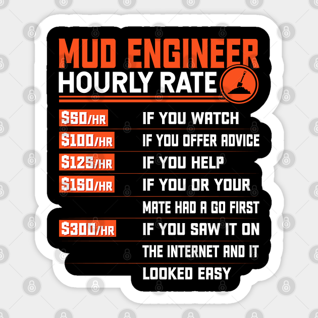 Mud Engineering Hourly Rate - Funny Mud Engineering Engineer - Mud Engineer Gifts - Sticker | TeePublic Mud Engineering Hourly Rate - Funny Mud Engineering Engineer - Mud Engineer Gifts - Sticker | TeePublic
