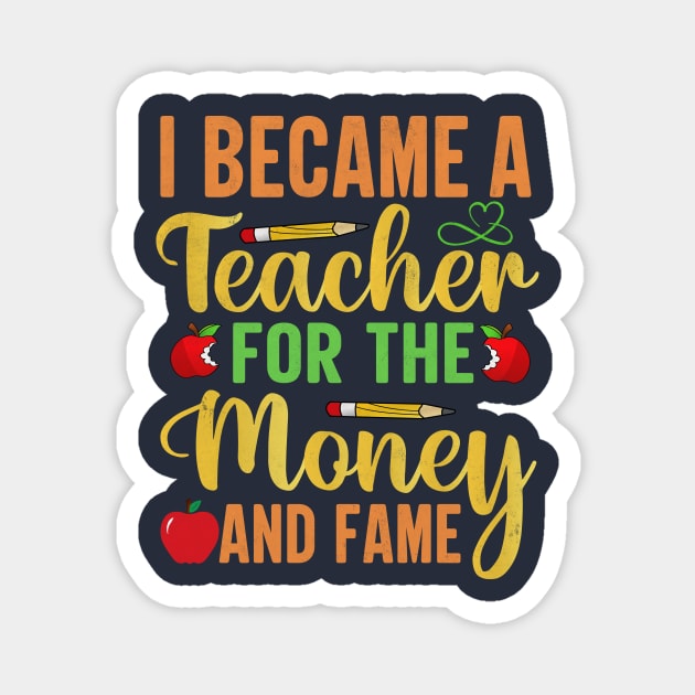 I Became A Teacher For The Money And Fame Magnet by TheDesignDepot