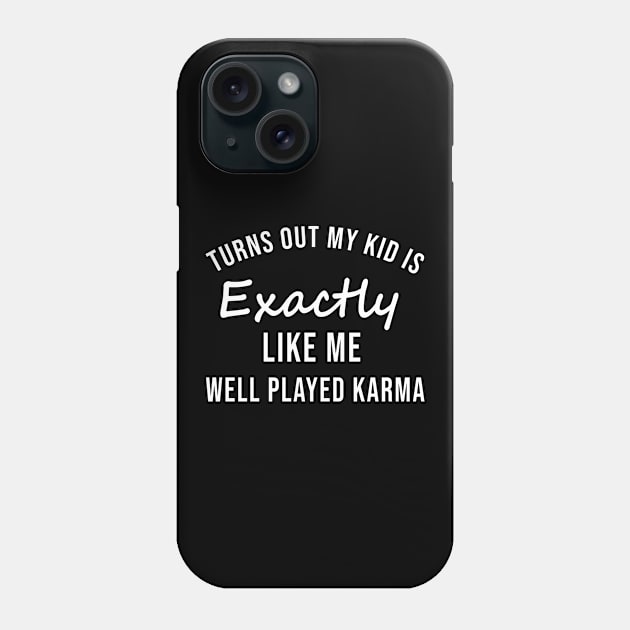Turns out my kid is exactly like me Phone Case by sandyrm