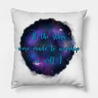 If the Stars Were Made to Worship So Will I Pillow