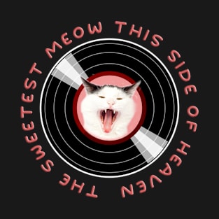 Funny Cat Sings A Song - The Sweetest Meow This Side Of Heaven T-Shirt