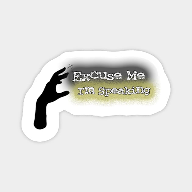 Excuse Me I'm Speaking Magnet by Belbegra