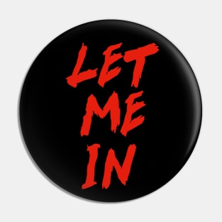 LET ME IN Pin