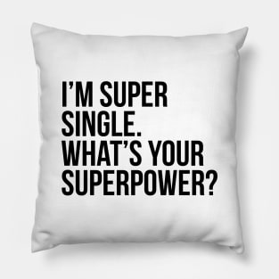 I'm super single. What's your superpower? Pillow