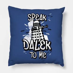 Speak Dalek To Me Pillow