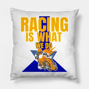 Racing Is What We Do Pillow