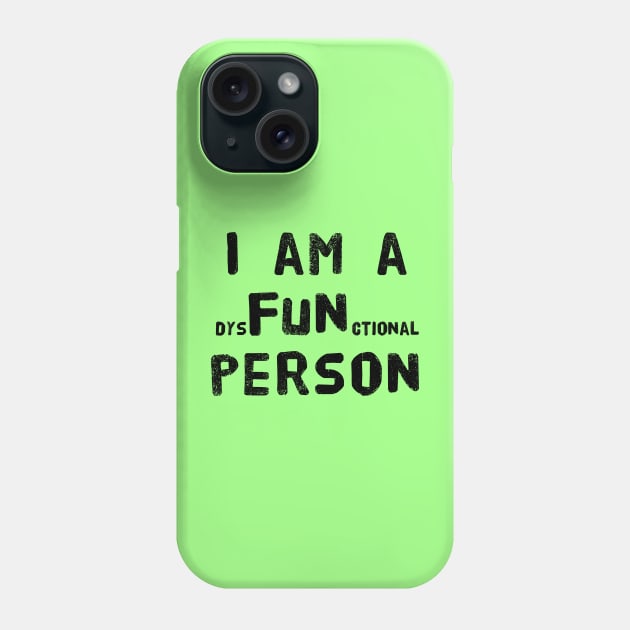 I am a dysFUNctional Person - Put the FUN in dysfunctional with this Design! Phone Case by Adulting Sucks