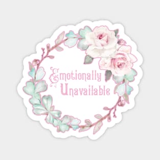Emotionally Unavailable - A floral print Magnet
