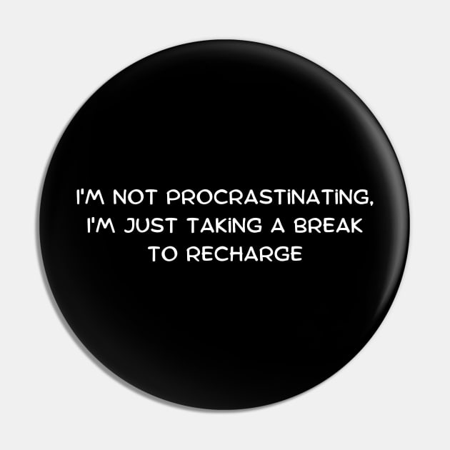 I'm not procrastinating, I'm just taking a strategic pause Pin by Art By Mojo