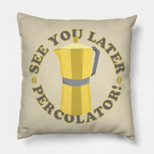 See You Later Funny Coffee Quote Pillow