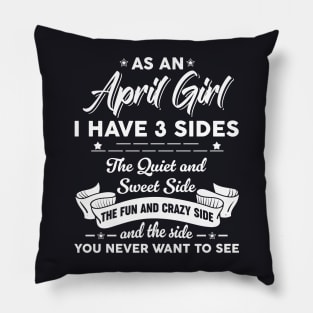 As A April Woman I Have 3 Sides The Quiet & Sweet Birthday Pillow