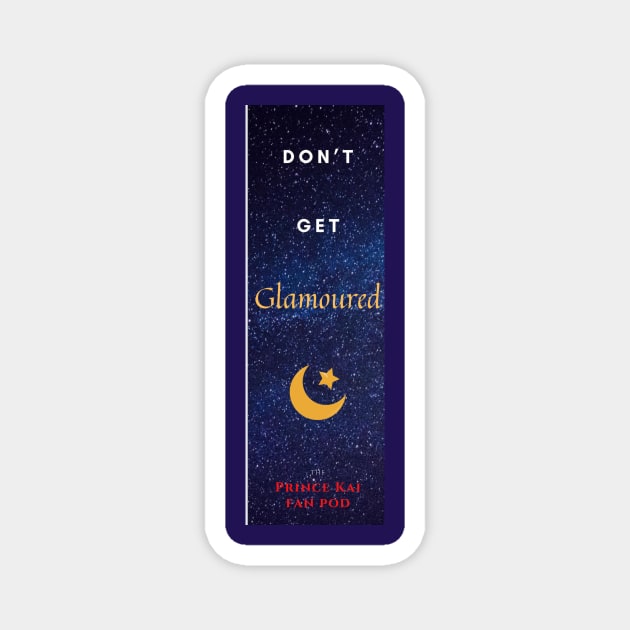 Don't Get Glamoured Magnet by Prince Kai Fan Pod: A Marissa Meyer Book Club Podcast