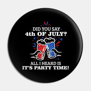 Did You Say 4th of July? T-shirt Pin