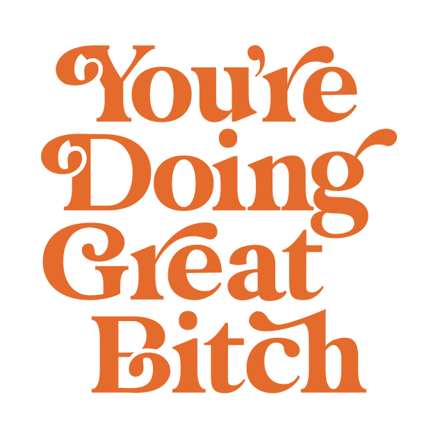 You're Doing Great Bitch in Pantone Peach Fuzz by MotivatedType
