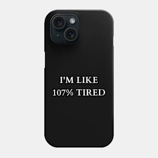 Exaggerated Exhaustion: 107% Tired Tee Phone Case