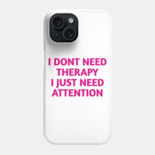 I dont need therapy Phone Case