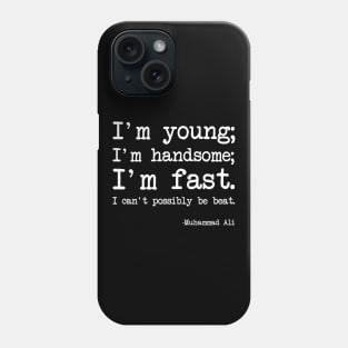 Muhammad Ali - I'm young; I'm handsome; I'm fast. I can't possibly be beat. - Dark version Phone Case