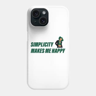 Simplicity makes me happy Phone Case