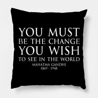 You must be the change you wish to see in the world - Mahatma Gandhi Typography Motivational inspirational quote series - WHITE Pillow