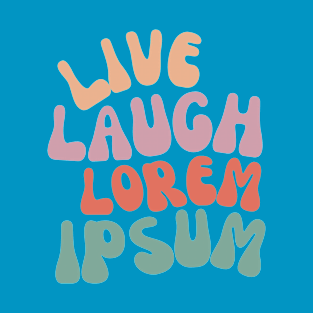 Live Laugh Lorem Ipsum T-Shirt