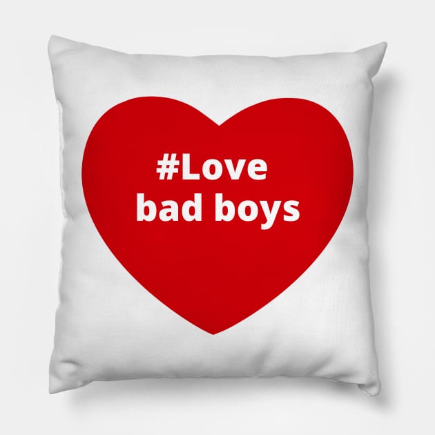 Love Bad Boys - Hashtag Heart Pillow by support4love