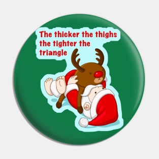 Thicker Santa - thicker the thighs the tighter the triangle - Christmas gift for grapplers Pin