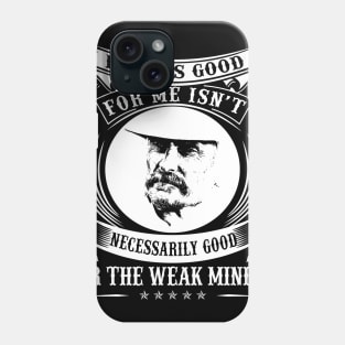 Lonesome dove: What's good for me Phone Case